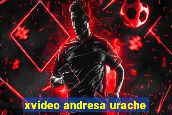 xvideo andresa urache